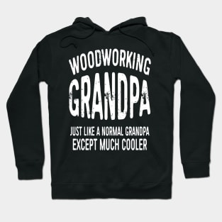 Woodworking Grandpa Just Like Normal Grandpa Except Much Cooler Gift Hoodie